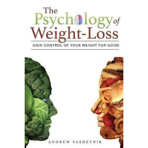 Andrew Vashevnik The Psychology Of Weight-Loss: Gain Control Of Your Weight For Good