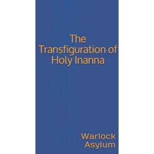 Warlock Asylum The Transfiguration Of Holy Inanna