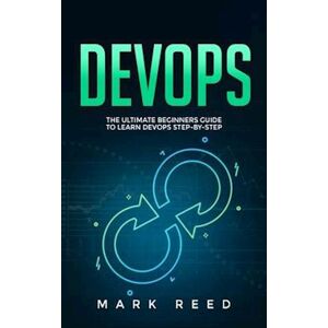 Mark Reed Devops: The Ultimate Beginners Guide To Learn Devops Step-By-Step