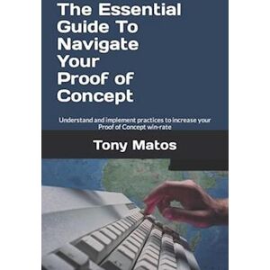 Tony M. Matos The Essential Guide To Navigate Your Proof Of Concept