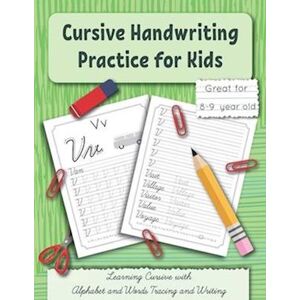 Smart Kids Press Cursive Handwriting Practice For Kids: Learning Cursive With Alphabet And Words Tracing And Writing. Great For 8-9 Year Old. Grade 3 And Grade 4