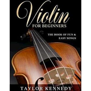 Taylor Violin For Beginners: The Book Of Fun & Easy Songs