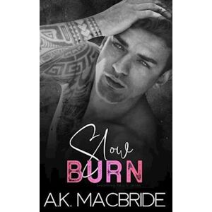 A.K. MacBride Slow Burn: An Enemies To Lovers Romance