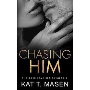 Kat T. Masen Chasing Him