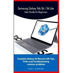 Mary C. Hamilton Samsung Galaxy Tab S6 / S6 Lite User Guide For Beginners