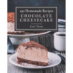 Lori Tyson 195 Homemade Chocolate Cheesecake Recipes