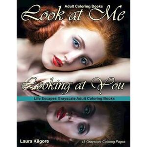 Laura Kilgore Adult Coloring Books Look At Me Looking At You