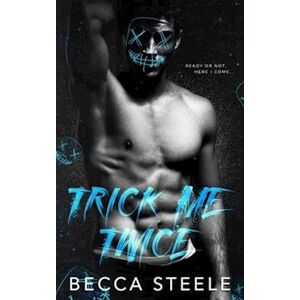 Becca Steele Trick Me Twice: An Enemies To Lovers High School Bully Romance