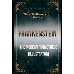 Mary Wollstonecraft Shelley Frankenstein; Or, The Modern Prometheus (Illustrator)