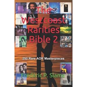 Frédéric P. Slama The Westcoast Rarities Bible 2: 250 Rare Aor Masterpieces