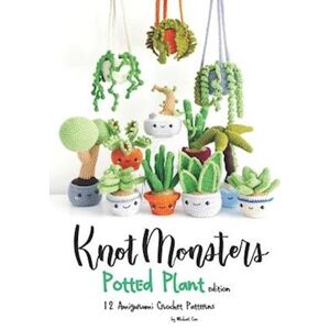 Michael Cao Knotmonsters: Potted Plants Edition: 12 Amigurumi Crochet Patterns