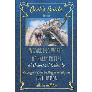 Mary Desilva Geek'S Guide To The Wizarding World Of Harry Potter At Universal Orlando 2021