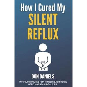 Don Daniels How I Cured My Silent Reflux