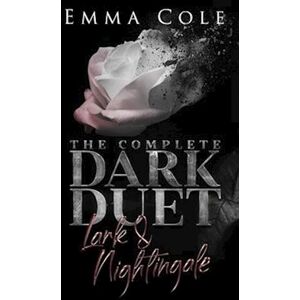 Emma Cole The Complete Dark Duet: Lark And Nightingale