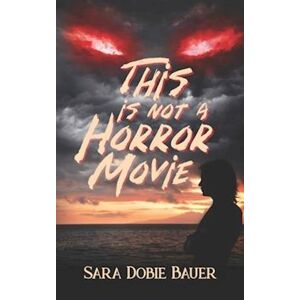 Sara Dobie Bauer This Is Not A Horror Movie
