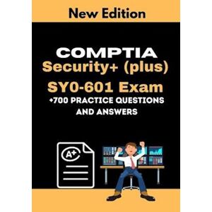 Jules Chaaben Comptia Security+ (Plus) Sy0-601 Exam +700 Practice Questions And Answers: Actual 2021 Exams To Prepare For Comptia Security+ Sy0-601 Certification