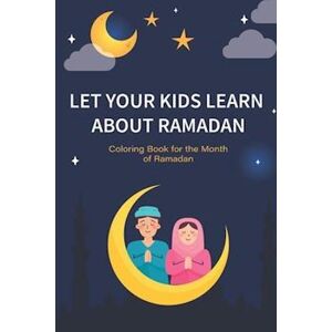 Kindo Publishing Let Your Kids Learn About Ramadan: Ramadan Coloring Book For Kids And Educational Questions & Answers About Ramadan, Perfect Ramadan Gift For Kids Age