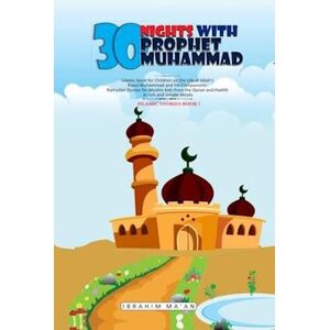 Ibrahim Ma'an 30 Nights With Prophet Muhammad: Islamic Book For Children On The Life Of Allah'S Messenger Muhammad And His Companions: Ramadan Stories For Muslim Ki