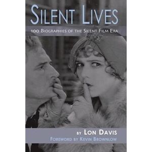 Lon Davis Silent Lives: 100 Biographies Of The Silent Film Era