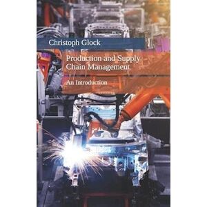 Christoph Glock Production And Supply Chain Management: An Introduction
