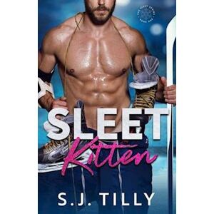 S.J. Tilly Sleet Kitten: Book One Of The Sleet Series