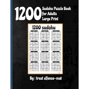 Trust 1200 Sudoku Puzzle Book For Adults Large Print : The Big Soduko Book'S Puzzles For Adult And Teen With 1200 Collection Sodoku, Tons Of Fun For Your Br