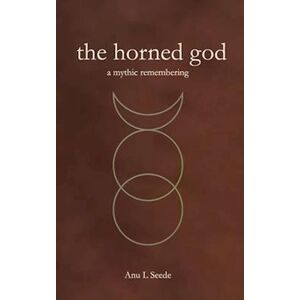 Anu L. Seede The Horned God: A Mythic Remembering