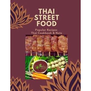 Alice Douglas Thai Street Food & Night Marker: Thailand Street Food Builds Occupation ,Bestselling Menu For Takeaway Popular Recipes ,Easy To Make Or Cook With Your