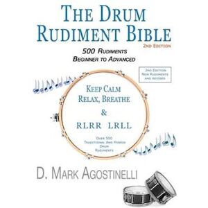 D. Mark Agostinelli The Drum Rudiment Bible: 500 Rudiments Beginner To Advanced