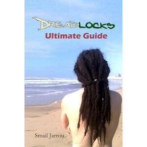 Smail Jarrou Dreadlocks Ultimate Guide: Getting Healthy Locks For All Hair Textures And Maintaining Them