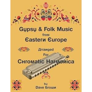 Dave Brown Gypsy And Folk Tunes From Eastern Europe: Arranged For Chromatic Harmonica