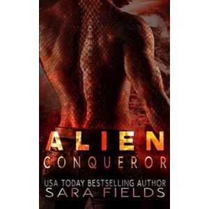 Sara Fields Alien Conqueror: A Dark Sci-Fi Romance