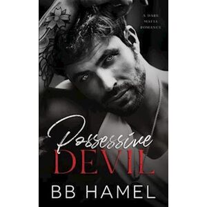 B. B. Hamel Possessive Devil: A Dark Mafia Romance