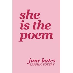 June Bates She Is The Poem: Sapphic Poetry On Love And Becoming
