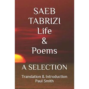 Paul Smith Saeb Tabrizi Life & Poems: A Selection