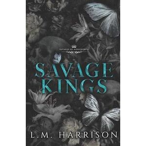 L.M. Harrison Savage Kings: A Dark Bully Romance