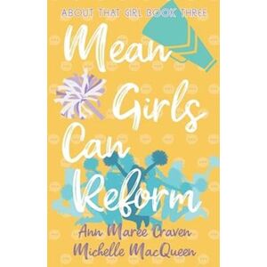 Michelle MacQueen Mean Girls Can Reform: A Young Adult Enemies To Lovers Romance