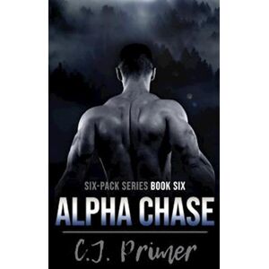 C.J. Primer Alpha Chase: Six-Pack Series Book Six