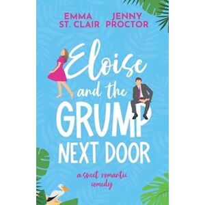 Jenny Proctor Eloise And The Grump Next Door: A Sweet Romantic Comedy