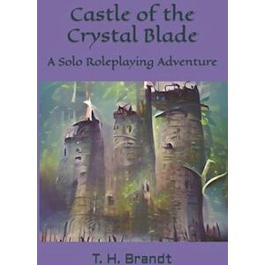 Brandt Castle Of The Crystal Blade: A Solo Roleplaying Adventure