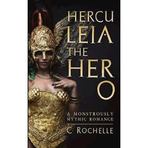 C. Rochelle Herculeia The Hero: A Monstrously Mythic Romance Part 2