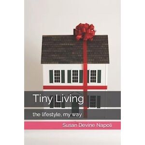 Susan Devine Napoli Tiny Living: The Lifestyle, My Way