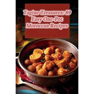 Wholesome Haven Bistro Tagine Treasures: 89 Easy One-Pot Moroccan Recipes