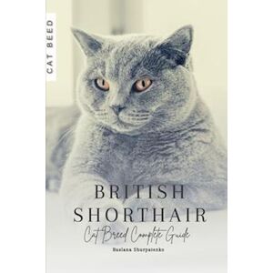 Ruslana Shurpatenko British Shorthair: Cat Breed Complete Guide