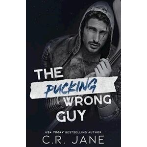 C.R. Jane The Pucking Wrong Guy: A Hockey Romance