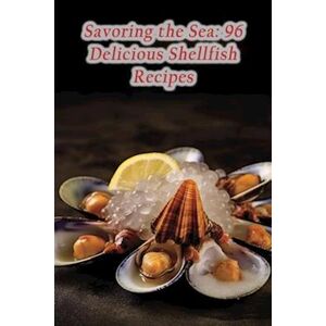 Rustic Kitchen Taste Trail Savoring The Sea: 96 Delicious Shellfish Recipes