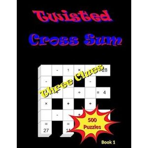 Michael D Preuett Twisted Cross Sum: Book 1 - Three Clues - 500 Puzzles For Stress Relief And Relaxation