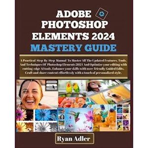 Ryan Adler Adobe Photoshop Elements 2024 Mastery Guide