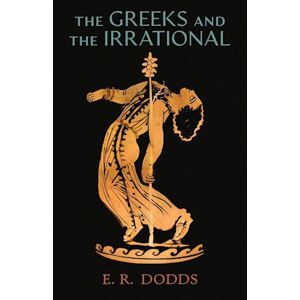 E. R. Dodds The Greeks And The Irrational