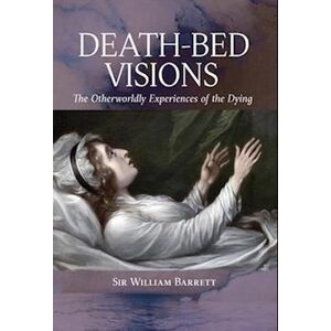 William Barrett Death-Bed Visions: The Otherworldly Experiences Of The Dying